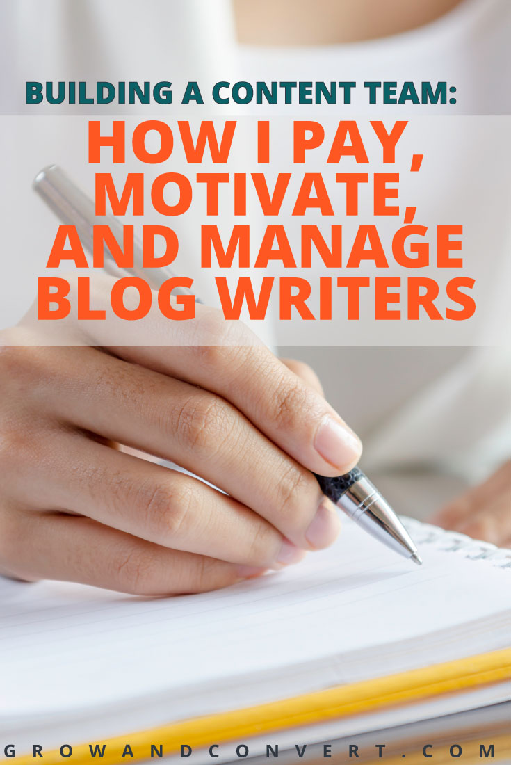 Here's the strategic way to build a content marketing team - whether you're blogging for business or for yourself. This is how to pay, motivate, hire and manage blog writers and freelancers.