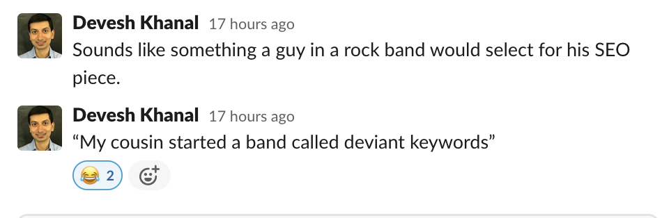 "My cousin started a band called deviant keywords."